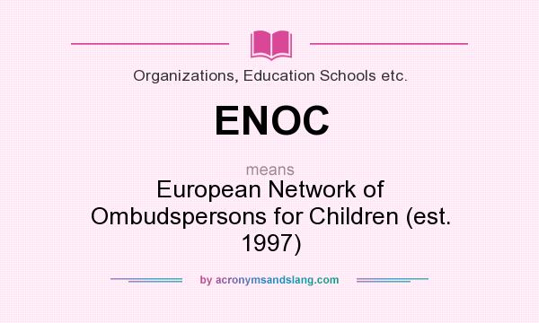 What does ENOC mean? It stands for European Network of Ombudspersons for Children (est. 1997)