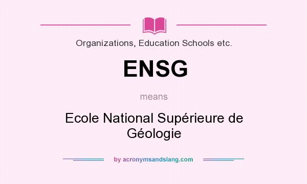 What does ENSG mean? It stands for Ecole National Supérieure de Géologie