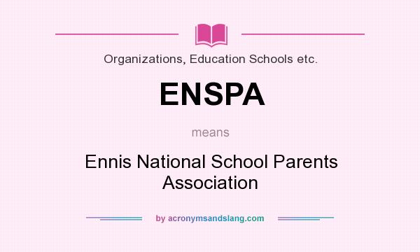 What does ENSPA mean? It stands for Ennis National School Parents Association