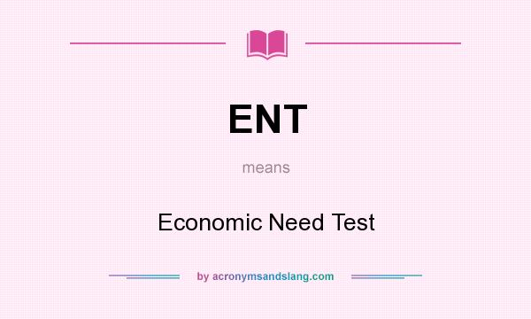 What does ENT mean? It stands for Economic Need Test