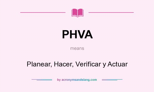 What does PHVA mean? It stands for Planear, Hacer, Verificar y Actuar