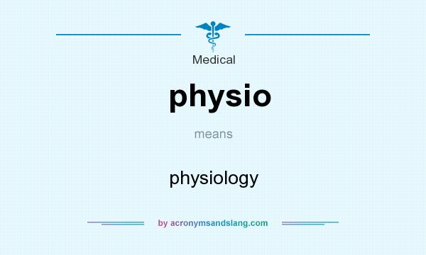 What does physio mean? It stands for physiology