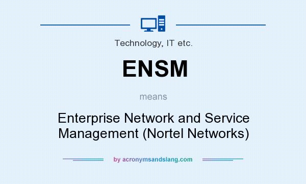 What does ENSM mean? It stands for Enterprise Network and Service Management (Nortel Networks)