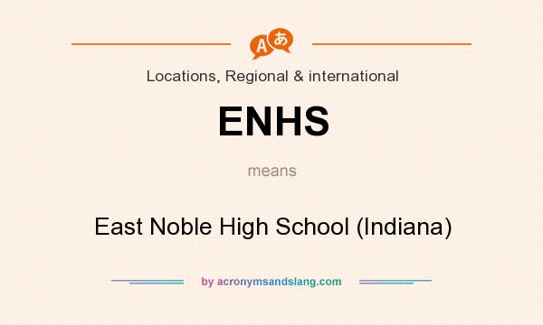 What does ENHS mean? It stands for East Noble High School (Indiana)