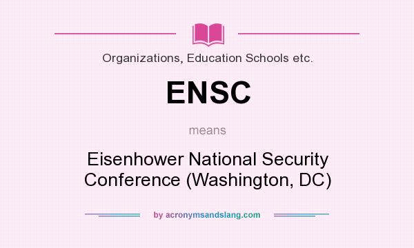 What does ENSC mean? It stands for Eisenhower National Security Conference (Washington, DC)