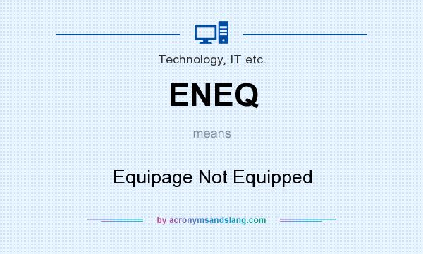 What does ENEQ mean? It stands for Equipage Not Equipped
