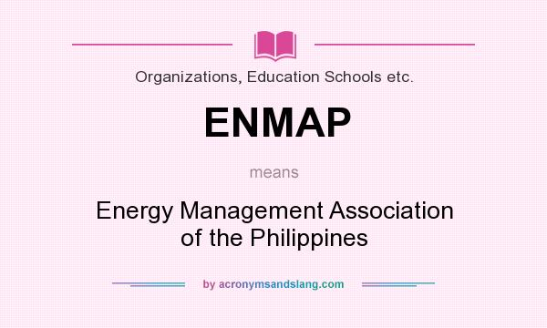 What does ENMAP mean? It stands for Energy Management Association of the Philippines