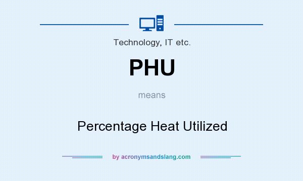 What does PHU mean? It stands for Percentage Heat Utilized