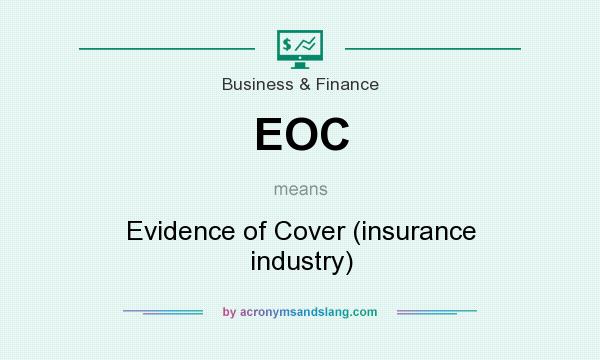 What does EOC mean? It stands for Evidence of Cover (insurance industry)