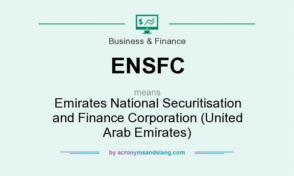 What does ENSFC mean? It stands for Emirates National Securitisation and Finance Corporation (United Arab Emirates)