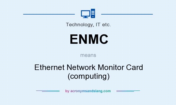 What does ENMC mean? It stands for Ethernet Network Monitor Card (computing)