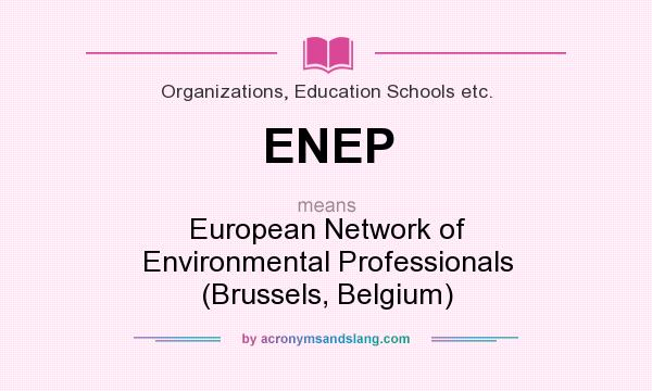 What does ENEP mean? It stands for European Network of Environmental Professionals (Brussels, Belgium)