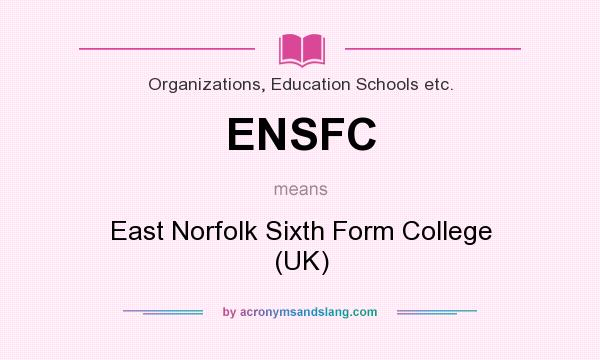What does ENSFC mean? It stands for East Norfolk Sixth Form College (UK)