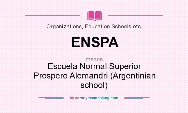 What does ENSPA mean? It stands for Escuela Normal Superior Prospero Alemandri (Argentinian school)