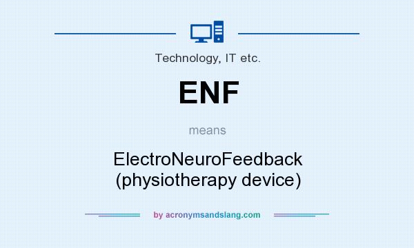 What does ENF mean? It stands for ElectroNeuroFeedback (physiotherapy device)