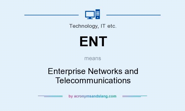 What does ENT mean? It stands for Enterprise Networks and Telecommunications