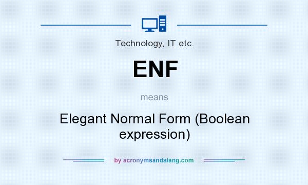 What does ENF mean? It stands for Elegant Normal Form (Boolean expression)