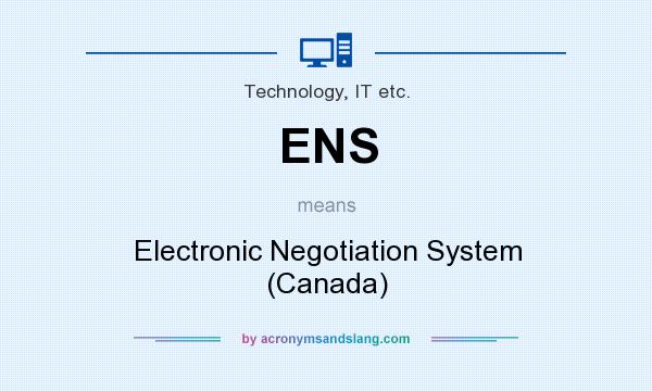 What does ENS mean? It stands for Electronic Negotiation System (Canada)