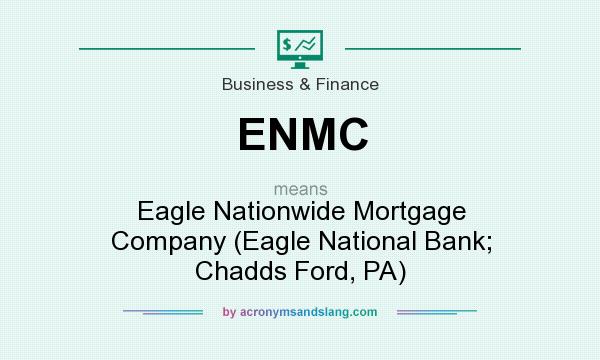 What does ENMC mean? It stands for Eagle Nationwide Mortgage Company (Eagle National Bank; Chadds Ford, PA)