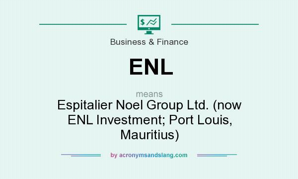 What does ENL mean? It stands for Espitalier Noel Group Ltd. (now ENL Investment; Port Louis, Mauritius)