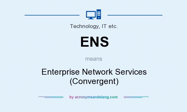 What does ENS mean? It stands for Enterprise Network Services (Convergent)