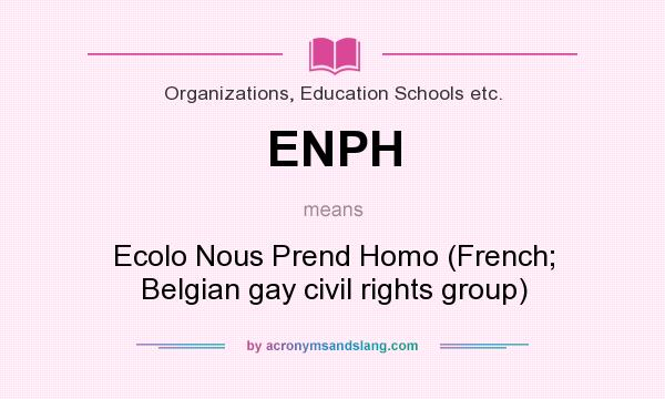 What does ENPH mean? It stands for Ecolo Nous Prend Homo (French; Belgian gay civil rights group)