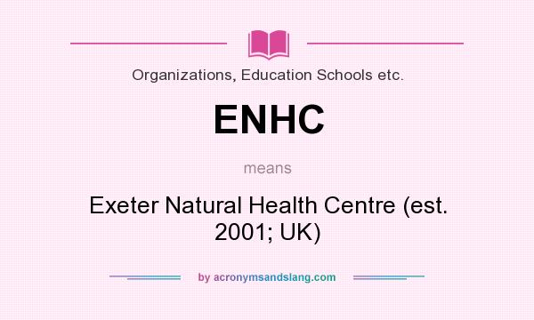 What does ENHC mean? It stands for Exeter Natural Health Centre (est. 2001; UK)