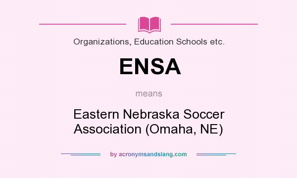 What does ENSA mean? It stands for Eastern Nebraska Soccer Association (Omaha, NE)