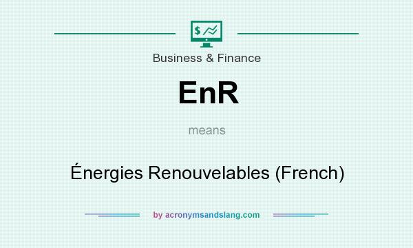 What does EnR mean? It stands for Énergies Renouvelables (French)