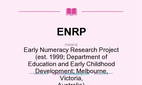 What does ENRP mean? It stands for Early Numeracy Research Project (est. 1999; Department of Education and Early Childhood Development; Melbourne, Victoria, Australia)
