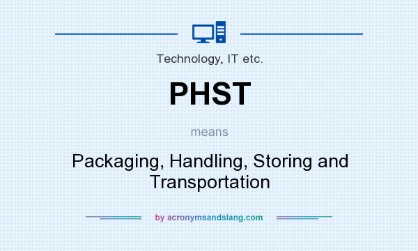 What does PHST mean? It stands for Packaging, Handling, Storing and Transportation