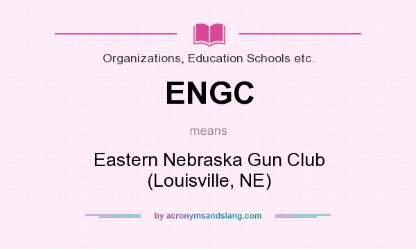 What does ENGC mean? It stands for Eastern Nebraska Gun Club (Louisville, NE)
