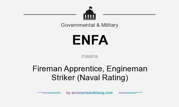 What does ENFA mean? It stands for Fireman Apprentice, Engineman Striker (Naval Rating)