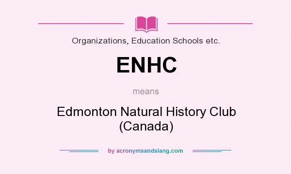 What does ENHC mean? It stands for Edmonton Natural History Club (Canada)