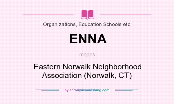 What does ENNA mean? It stands for Eastern Norwalk Neighborhood Association (Norwalk, CT)