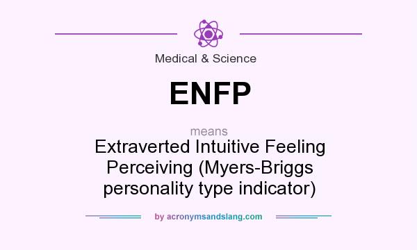 What does ENFP mean? It stands for Extraverted Intuitive Feeling Perceiving (Myers-Briggs personality type indicator)