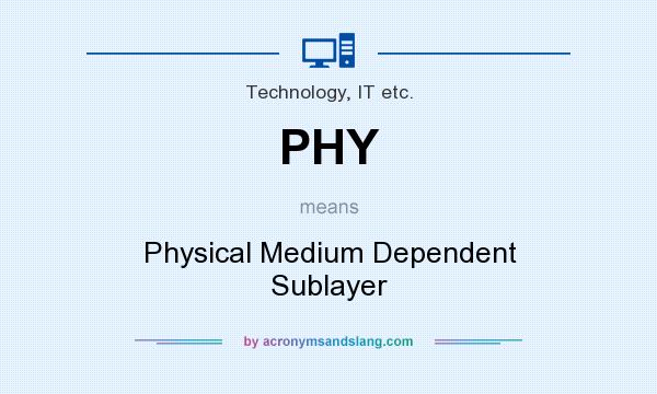 What does PHY mean? It stands for Physical Medium Dependent Sublayer