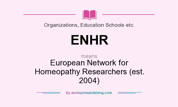 What does ENHR mean? It stands for European Network for Homeopathy Researchers (est. 2004)