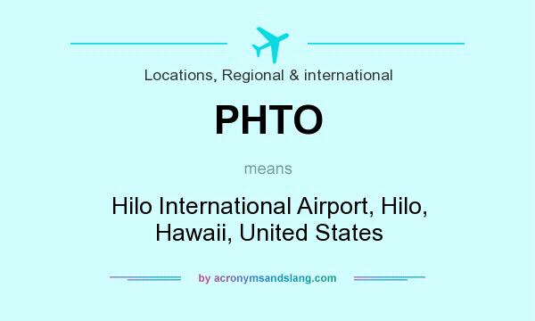 What does PHTO mean? It stands for Hilo International Airport, Hilo, Hawaii, United States