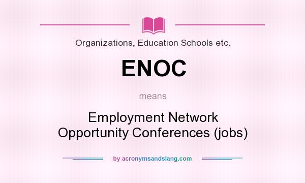 What does ENOC mean? It stands for Employment Network Opportunity Conferences (jobs)