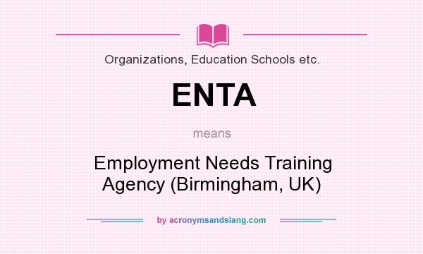 What does ENTA mean? It stands for Employment Needs Training Agency (Birmingham, UK)