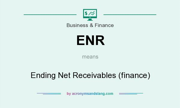 What does ENR mean? It stands for Ending Net Receivables (finance)