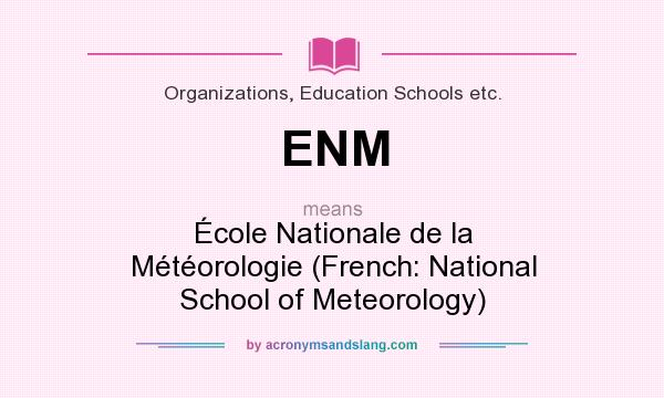 What does ENM mean? It stands for École Nationale de la Météorologie (French: National School of Meteorology)