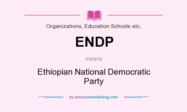 What does ENDP mean? It stands for Ethiopian National Democratic Party