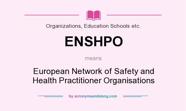 What does ENSHPO mean? It stands for European Network of Safety and Health Practitioner Organisations