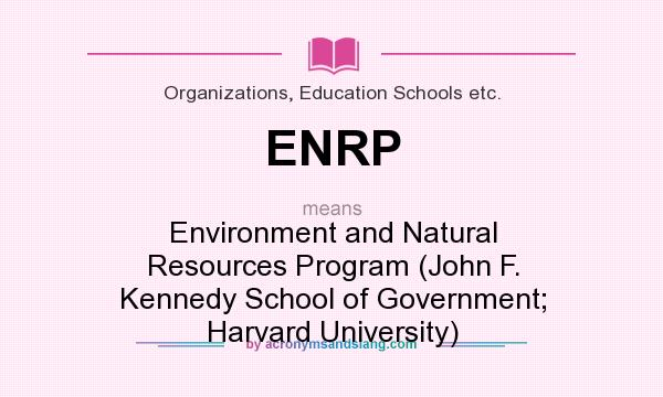 What does ENRP mean? It stands for Environment and Natural Resources Program (John F. Kennedy School of Government; Harvard University)