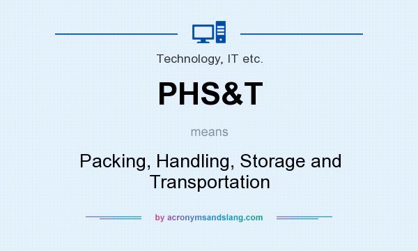 What does PHS&T mean? It stands for Packing, Handling, Storage and Transportation