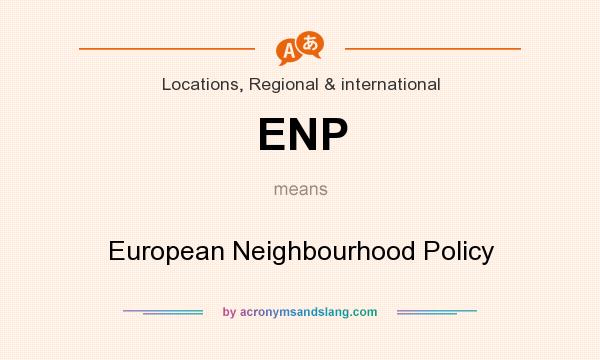 What does ENP mean? It stands for European Neighbourhood Policy