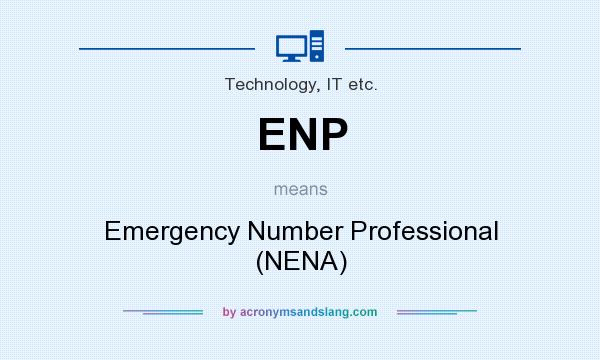 What does ENP mean? It stands for Emergency Number Professional (NENA)