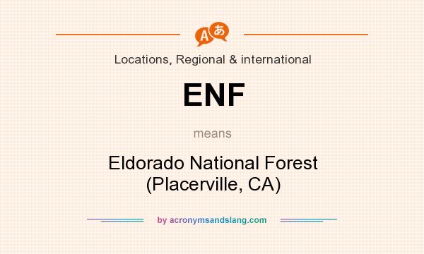 What does ENF mean? It stands for Eldorado National Forest (Placerville, CA)